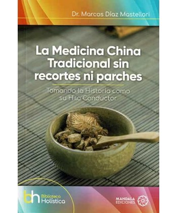 LA MEDICINA CHINA TRADICIONAL SIN RECORTES NI PARCHES (MARCOS DIAZ MASTELLARI)